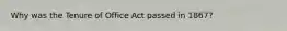 Why was the Tenure of Office Act passed in 1867?