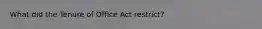 What did the Tenure of Office Act restrict?