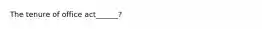 The tenure of office act______?