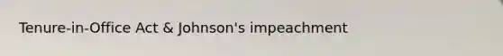 Tenure-in-Office Act & Johnson's impeachment