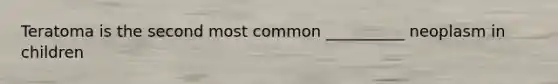 Teratoma is the second most common __________ neoplasm in children