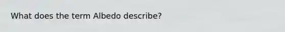 What does the term Albedo describe?