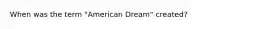 When was the term "American Dream" created?