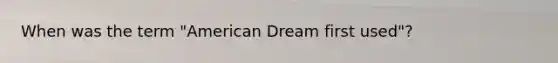 When was the term "American Dream first used"?