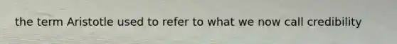 the term Aristotle used to refer to what we now call credibility