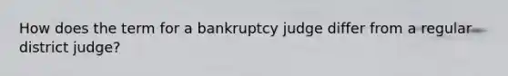 How does the term for a bankruptcy judge differ from a regular district judge?