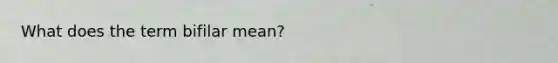 What does the term bifilar mean?