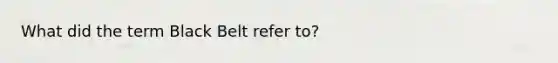 What did the term Black Belt refer to?