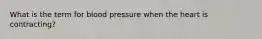 What is the term for blood pressure when the heart is contracting?