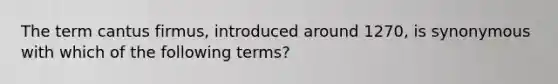 The term cantus firmus, introduced around 1270, is synonymous with which of the following terms?