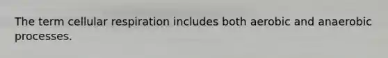 The term cellular respiration includes both aerobic and anaerobic processes.