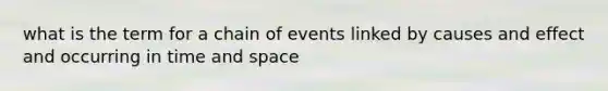 what is the term for a chain of events linked by causes and effect and occurring in time and space