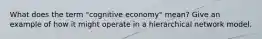 What does the term "cognitive economy" mean? Give an example of how it might operate in a hierarchical network model.