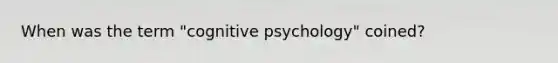 When was the term "cognitive psychology" coined?