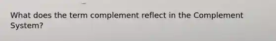 What does the term complement reflect in the Complement System?