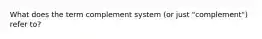 What does the term complement system (or just "complement") refer to?