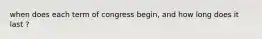 when does each term of congress begin, and how long does it last ?