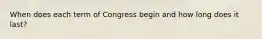 When does each term of Congress begin and how long does it last?