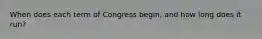 When does each term of Congress begin, and how long does it run?