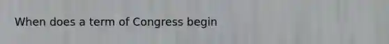 When does a term of Congress begin