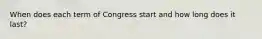 When does each term of Congress start and how long does it last?