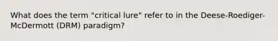 What does the term "critical lure" refer to in the Deese-Roediger-McDermott (DRM) paradigm?