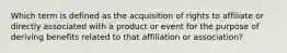 Which term is defined as the acquisition of rights to affiliate or directly associated with a product or event for the purpose of deriving benefits related to that affiliation or association?