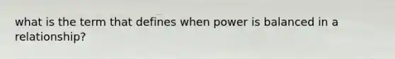 what is the term that defines when power is balanced in a relationship?