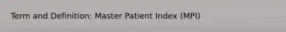 Term and Definition: Master Patient Index (MPI)