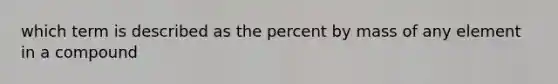 which term is described as the percent by mass of any element in a compound