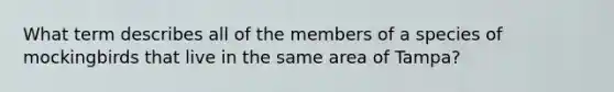 What term describes all of the members of a species of mockingbirds that live in the same area of Tampa?