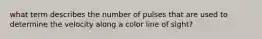 what term describes the number of pulses that are used to determine the velocity along a color line of sight?