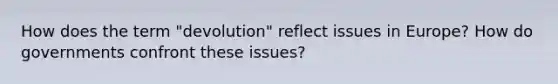 How does the term "devolution" reflect issues in Europe? How do governments confront these issues?