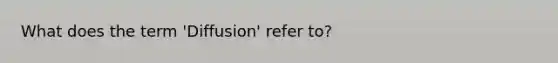 What does the term 'Diffusion' refer to?