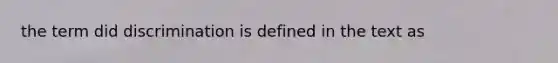 the term did discrimination is defined in the text as