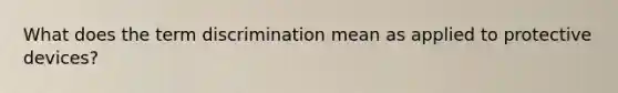What does the term discrimination mean as applied to protective devices?