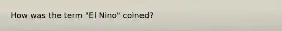 How was the term "El Nino" coined?