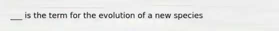 ___ is the term for the evolution of a new species