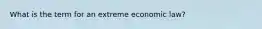 What is the term for an extreme economic law?