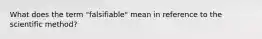 What does the term "falsifiable" mean in reference to the scientific method?