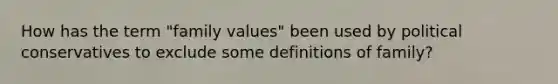 How has the term "family values" been used by political conservatives to exclude some definitions of family?