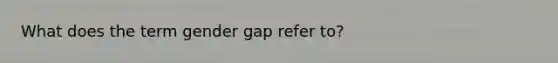 What does the term gender gap refer to?