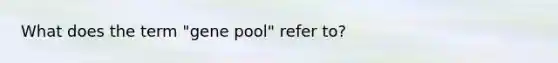 What does the term "gene pool" refer to?