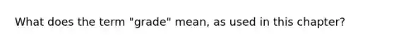 What does the term "grade" mean, as used in this chapter?