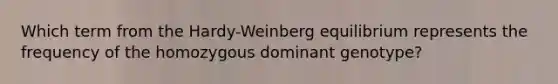 Which term from the Hardy-Weinberg equilibrium represents the frequency of the homozygous dominant genotype?