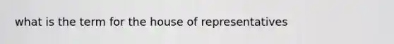 what is the term for the house of representatives