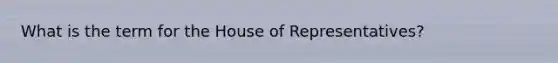 What is the term for the House of Representatives?