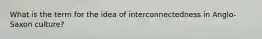 What is the term for the idea of interconnectedness in Anglo-Saxon culture?