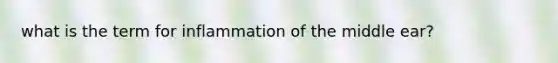 what is the term for inflammation of the middle ear?