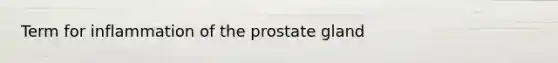 Term for inflammation of the prostate gland